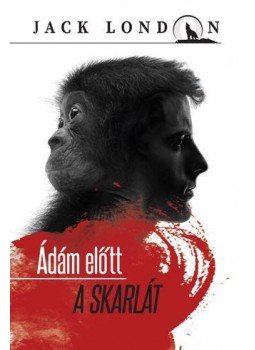 Jack London - Ádám előtt / A skarlát Jack London - Ádám előtt / A skarlát, Budapest 2016 antikvár könyv
