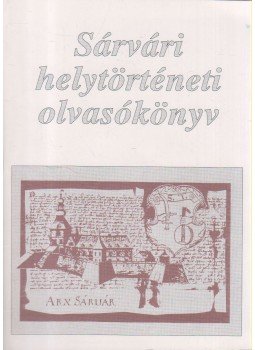 Naszádos István Dr. - Sárvári helytörténeti olvasókönyv Naszádos István Dr. - Sárvári helytörténeti olvasókönyv, Sárvár 1993 antikvár könyv