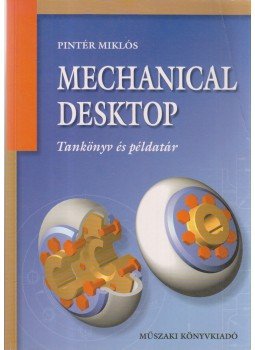 Pintér Miklós - Mechanical desktop Pintér Miklós - Mechanical desktop, Budapest 2002 antikvár könyv