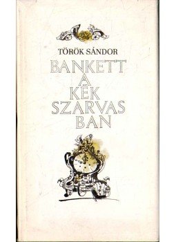 Török Sándor - Bankett a Kék Szarvasban Török Sándor - Bankett a Kék Szarvasban, Budapest 1964 antikvár könyv