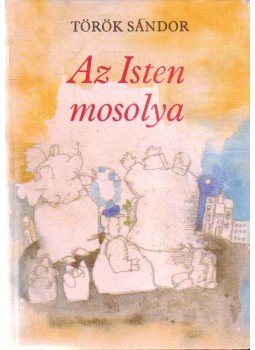Török Sándor - Az Isten mosolya Török Sándor - Az Isten mosolya, Budapest 1984 antikvár könyv