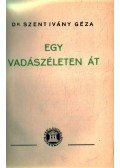 Szent Ivány Géza - Egy vadászéleten át