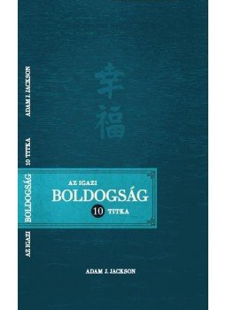 Adam J. Jackson - Az igazi boldogság tíz titka, null 2016 antikvár könyv
