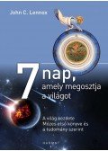 John C. Lennox - 7 nap, amely megosztja a világot - A világ kezdete Mózes első könyve és a tudomány szerint