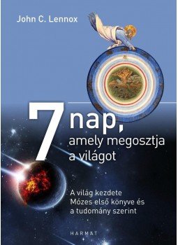John C. Lennox - 7 nap, amely megosztja a világot - A világ kezdete Mózes első könyve és a tudomány szerint, null 2016 antikvár könyv