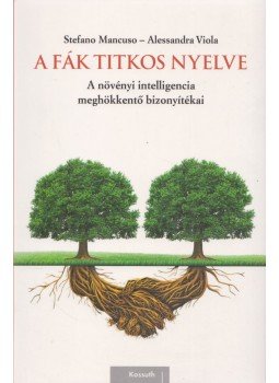 Stefano Mancuso, Allessandra Viola - A fák titkos nyelve Stefano Mancuso, Allessandra Viola - A fák titkos nyelve, Budapest 2016 antikvár könyv