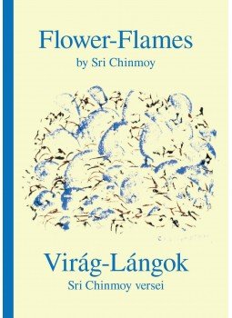 Sri Chinmoy - Flower-Flames - Virág lángok Sri Chinmoy - Flower-Flames - Virág lángok, null 2016 antikvár könyv