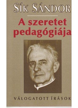Sík Sándor - A szeretet pedagógiája Sík Sándor - A szeretet pedagógiája, Budapest 1996 antikvár könyv