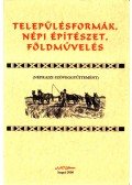 Juhász Antal - Településformák, népi építészet, földművelés