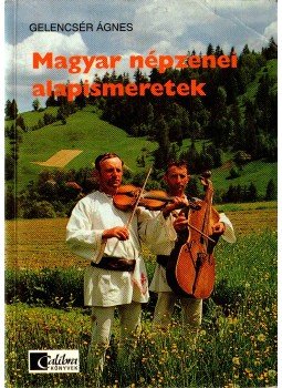 Gelencsér Ágnes - Magyar népzenei alapismeretek Gelencsér Ágnes - Magyar népzenei alapismeretek, 1998 antikvár könyv