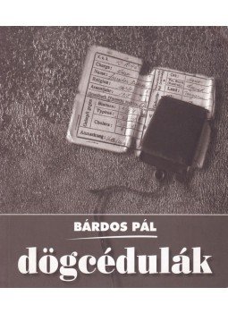 Bárdos Pál - Dögcédulák Bárdos Pál - Dögcédulák, Budapest 2006 antikvár könyv
