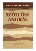 Kárpáti János - SZŐLLŐSY ANDRÁS - A MAGYAR ZENESZERZÉS MESTEREI /ÜKH2005/