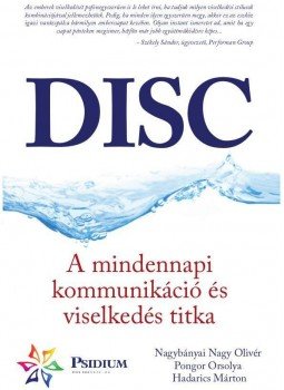 NAGYBÁNYAI NAGY OLIVÉR , PONGOR ORSOLYA, Hadarics Márton - DISC - A mindennapi kommunikáció és viselkedés titka NAGYBÁNYAI NAGY OLIVÉR , PONGOR ORSOLYA, Hadarics Márton - DISC - A mindennapi kommunikáció és viselkedés titka, null 2014 antikvár könyv