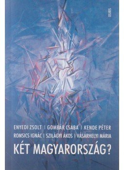 Romsics Ignác, Kende Péter, Szilágyi Ákos, Gombár Csaba, Vásárhelyi Mária, ENYEDI ZSOLT - Két Magyarország? Romsics Ignác, Kende Péter, Szilágyi Ákos, Gombár Csaba, Vásárhelyi Mária, ENYEDI ZSOLT - Két Magyarország?, Budapest 2005 antikvár könyv