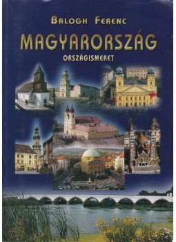 Balogh Ferenc - Magyarország Balogh Ferenc - Magyarország, Budapest 2007 antikvár könyv