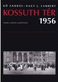 Kő András,Nagy J. Lambert - Kossuth tér 1956