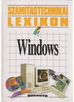 Horváth László, Pirkó József - Számítástechnikai lexikon: Windows Horváth László, Pirkó József - Számítástechnikai lexikon: Windows, Budapest 1997 antikvár könyv