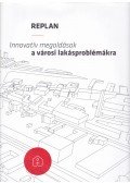 Gerőházi Éva,Hegedűs József,Perényi Tamás,Szemző Hanna - Replan - Innovatív megoldások a városi lakásproblémákra