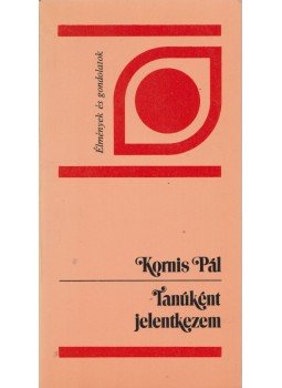 Kornis Pál - Tanúként jelentkezem Kornis Pál - Tanúként jelentkezem, Budapest 1988 antikvár könyv