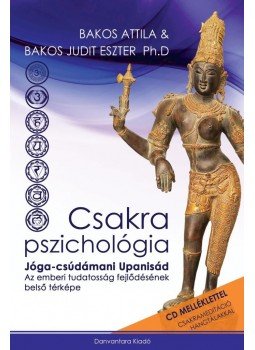 Bakos Attila, Bakos Judit Eszter Ph.D - Csakra Pszichológia - Jóga-csúdámani Upanisád - Az emberi tudatosság fejlődésének belső térképe - Hanganyag QR kóddal Bakos Attila, Bakos Judit Eszter Ph.D - Csakra Pszichológia - Jóga-csúdámani Upanisád - Az emberi tudatosság fejlődésének belső térképe - Hanganyag QR kóddal, Budapest 2016 antikvár könyv