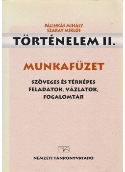 Száray Miklós, Pálinkás Mihály - Történelem II. Munkafüzet Száray Miklós, Pálinkás Mihály - Történelem II. Munkafüzet, Budapest 2000 antikvár könyv