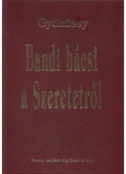 Gyökössy Endre - Bandi bácsi a Szeretetről Gyökössy Endre - Bandi bácsi a Szeretetről, Budapest 0 antikvár könyv