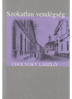 Cholnoky László - Szokatlan vendégség Cholnoky László - Szokatlan vendégség, Budapest 1998 antikvár könyv