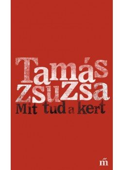 Tamás Zsuzsa - Mit tud a kert Tamás Zsuzsa - Mit tud a kert, Budapest 2016 antikvár könyv