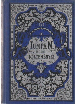 Tompa Mihály - Tompa Mihály összes költeményei IV. Tompa Mihály - Tompa Mihály összes költeményei IV., Budapest 0 antikvár könyv