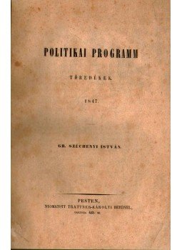 Gróf Széchenyi István - Politikai programm - töredékek Gróf Széchenyi István - Politikai programm - töredékek, Pest 1847 antikvár könyv