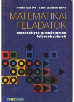 Háriné Kun Éva, Gálné Szalontai Mária - Matematikai feladatok Háriné Kun Éva, Gálné Szalontai Mária - Matematikai feladatok, Szeged 1997 antikvár könyv