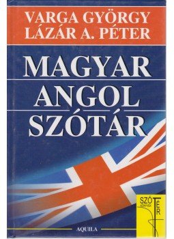 Lázár A. Péter, Varga György - Magyar-angol szótár Lázár A. Péter, Varga György - Magyar-angol szótár, Budapest 2006 antikvár könyv