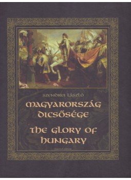 Szendrei László - Magyarország dicsősége / The Glory of Hungary Szendrei László - Magyarország dicsősége / The Glory of Hungary, 2001 antikvár könyv