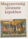 R. Várkonyi Ágnes,Kosáry Domokos,Siklós András,Szűcs Jenő,Szabad György,Pamlényi Ervin - Magyarország története képekben