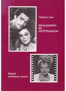 Tárkányi Imre - Rivaldafény és vetítővászon (dedikált) Tárkányi Imre - Rivaldafény és vetítővászon (dedikált), 1996 antikvár könyv