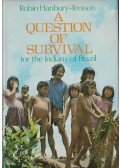 Hanbury-Tenison, Robin - A Question of Survival for the Indians of Brazil
