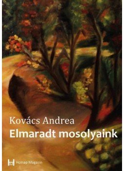 Kovács Andrea - Elmaradt mosolyaink Kovács Andrea - Elmaradt mosolyaink, null 2013 antikvár könyv