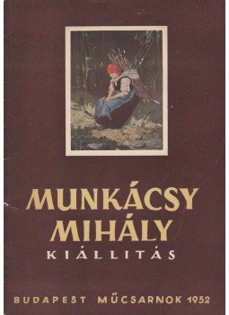 - Munkácsy Mihály kiállítás - Munkácsy Mihály kiállítás, 1952 antikvár könyv