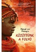 NGUGI WA THIONG'O - Közöttünk a folyó