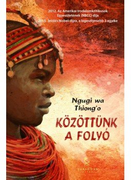 NGUGI WA THIONG'O - Közöttünk a folyó NGUGI WA THIONG'O - Közöttünk a folyó, Győr 2016 antikvár könyv