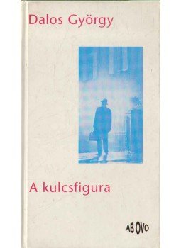 Dalos György - A kulcsfigura Dalos György - A kulcsfigura, 1995 antikvár könyv