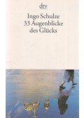Ingo Schulze - 33 Augenblicke des Glücks