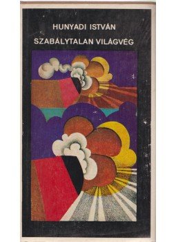 Hunyadi István - Szabálytalan világvég Hunyadi István - Szabálytalan világvég, Budapest 1973 antikvár könyv