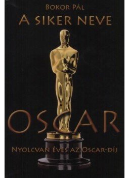 Bokor Pál - A siker neve Oscar Bokor Pál - A siker neve Oscar, null 2016 antikvár könyv