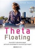 Esther Kochte - ThetaFloating - Ajándék CD-melléklettel - Használd ki sejttudatosságod spirituális lehetőségeit, és teremtsd újjá magad!