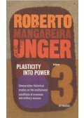 Unger Mangabeira, Roberto - Plasticity into Power