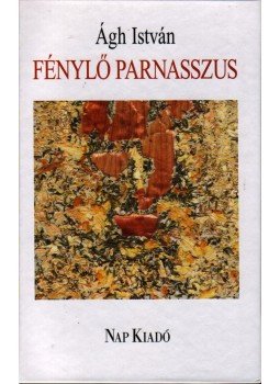 Ágh István - Fénylő parnasszus Ágh István - Fénylő parnasszus, Budapest 2008 antikvár könyv