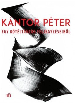 Kántor Péter - Egy kötéltáncos feljegyzéseiből, null 2016 antikvár könyv