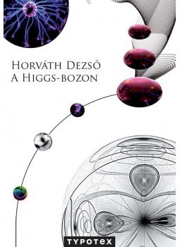 Horváth Dezső - A Higgs-bozon Horváth Dezső - A Higgs-bozon, Budapest 2014 antikvár könyv