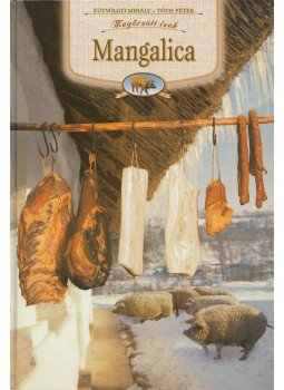 Kútvölgyi Mihály, Tóth Péter - Mangalica Kútvölgyi Mihály, Tóth Péter - Mangalica, Budapest 2003 antikvár könyv
